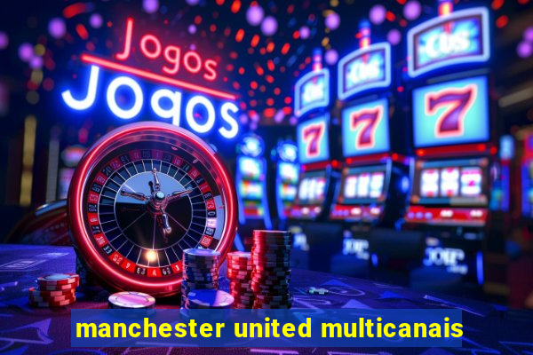 manchester united multicanais